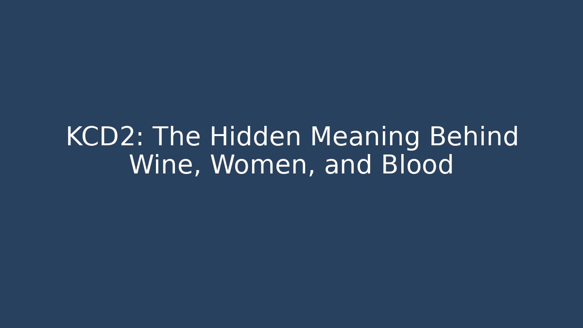 KCD2: The Hidden Meaning Behind Wine, Women, and Blood