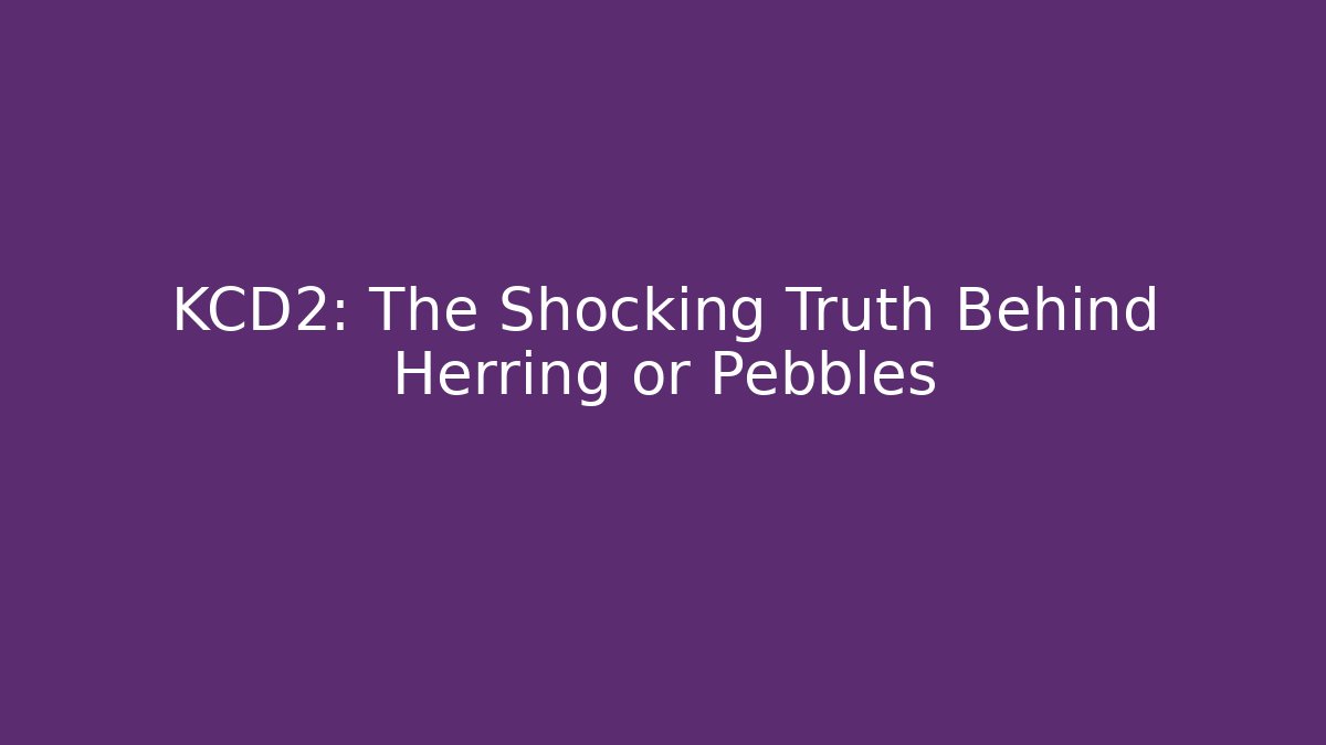 KCD2: The Shocking Truth Behind Herring or Pebbles - Critter Realm