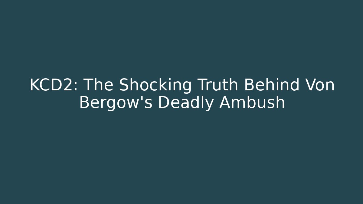 KCD2: The Shocking Truth Behind Von Bergow's Deadly Ambush