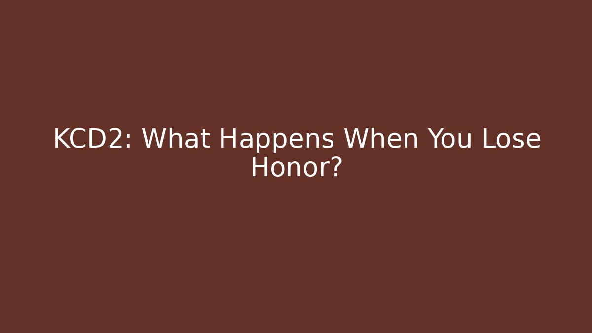 KCD2: What Happens When You Lose Honor?