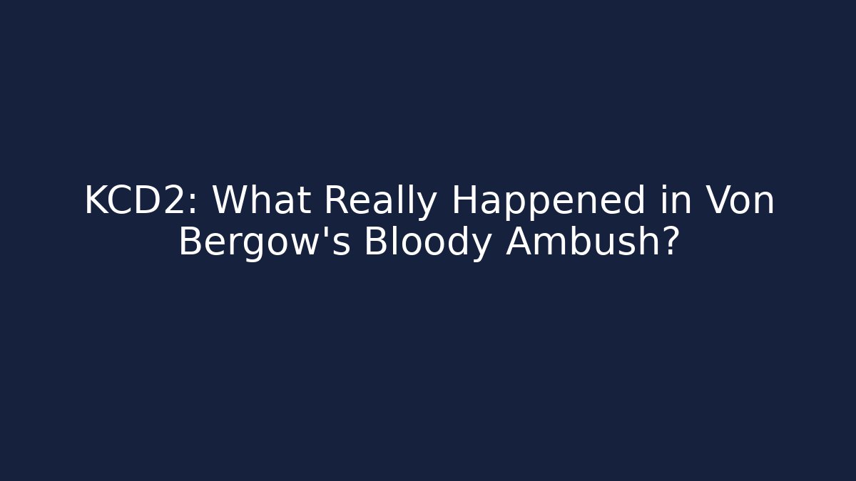 KCD2: What Really Happened in Von Bergow's Bloody Ambush? - Critter Realm