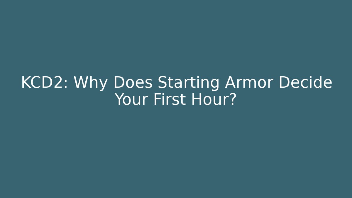 KCD2: Why Does Starting Armor Decide Your First Hour?