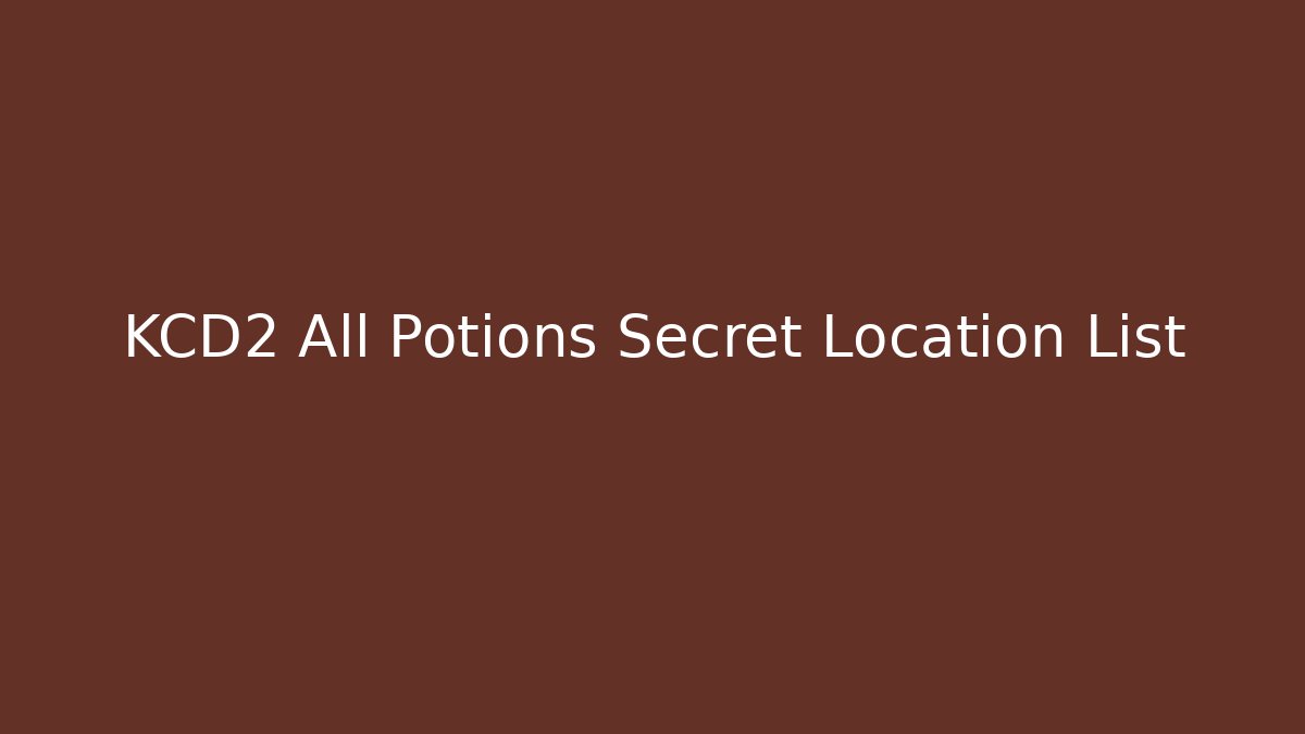 KCD2 All Potions Secret Location List - Critter Realm