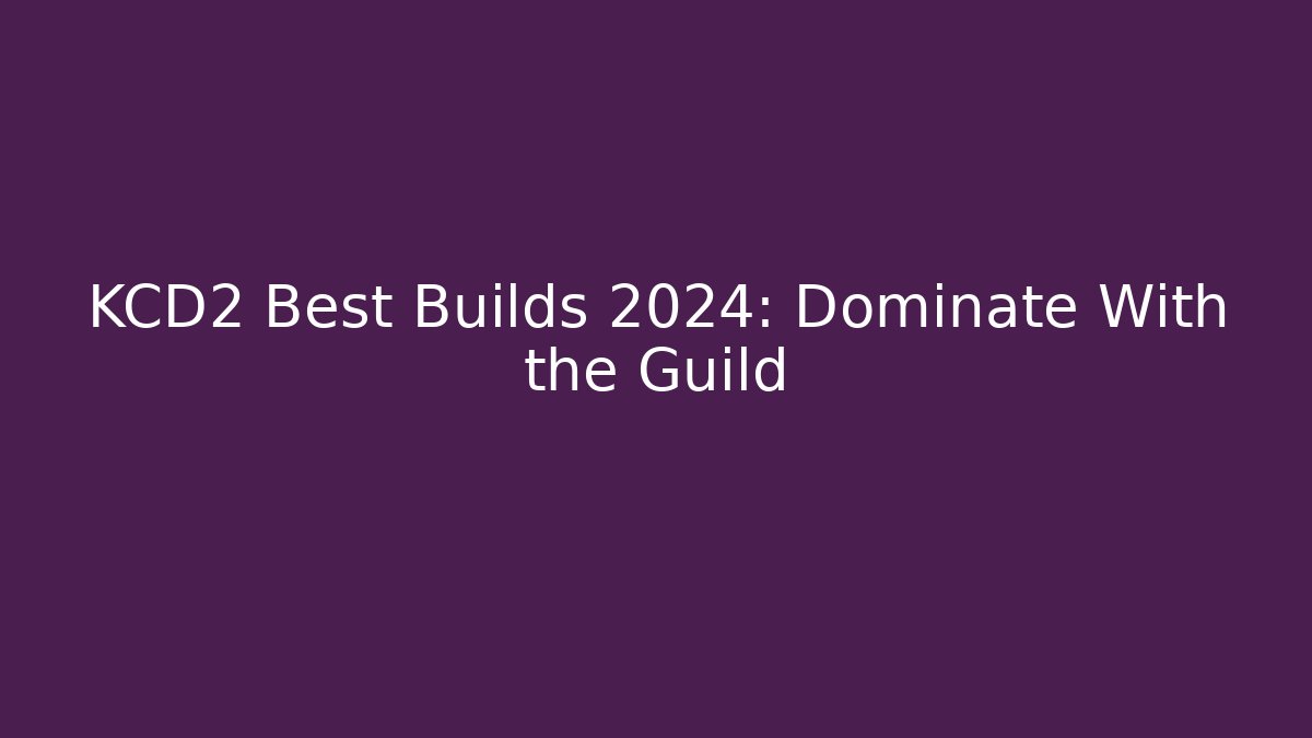 KCD2 Best Builds 2024: Dominate With the Guild