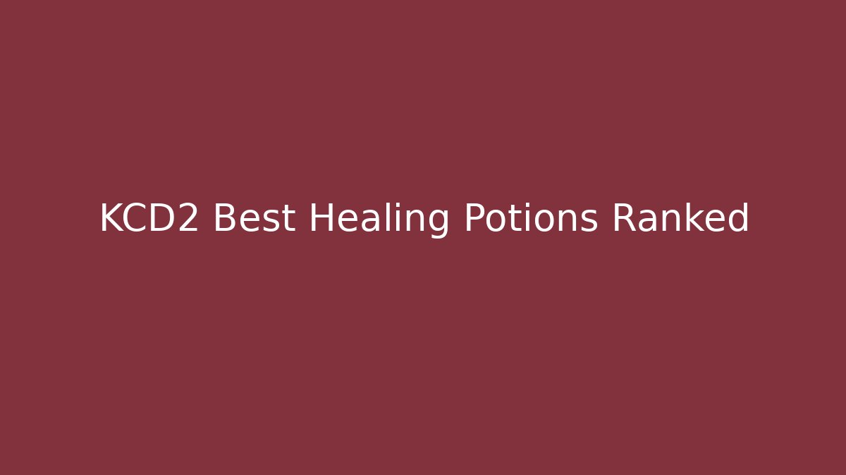 KCD2 Best Healing Potions Ranked