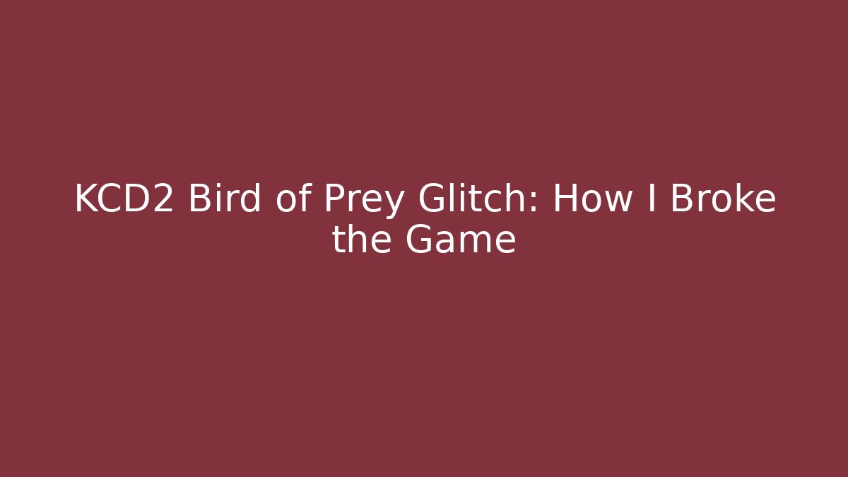 KCD2 Bird of Prey Glitch: How I Broke the Game