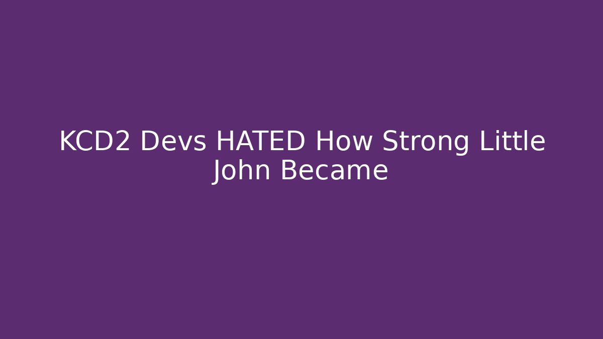 KCD2 Devs HATED How Strong Little John Became - Critter Realm