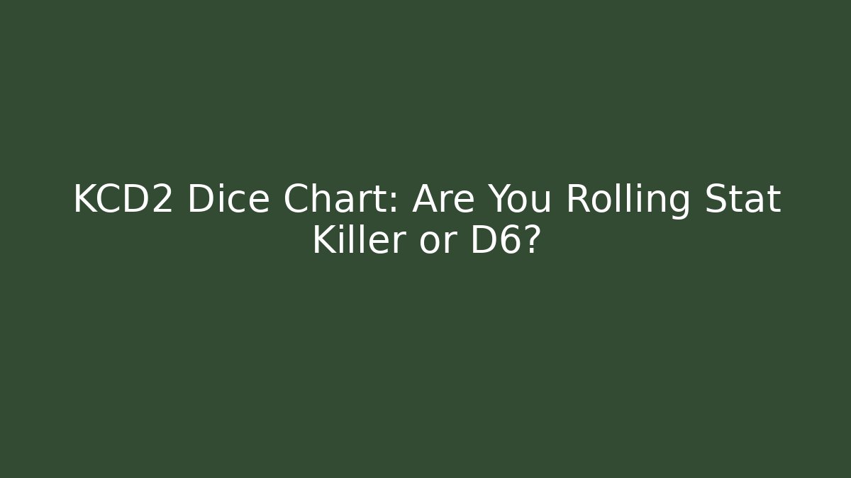 KCD2 Dice Chart: Are You Rolling Stat Killer or D6?
