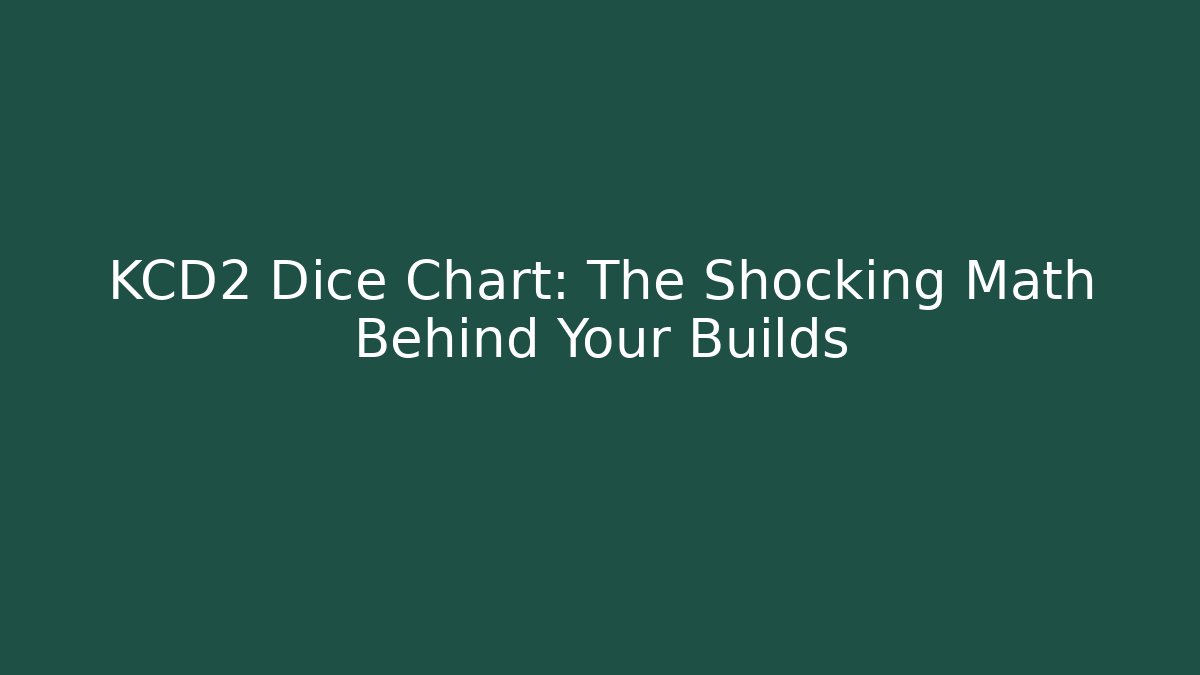 KCD2 Dice Chart: The Shocking Math Behind Your Builds