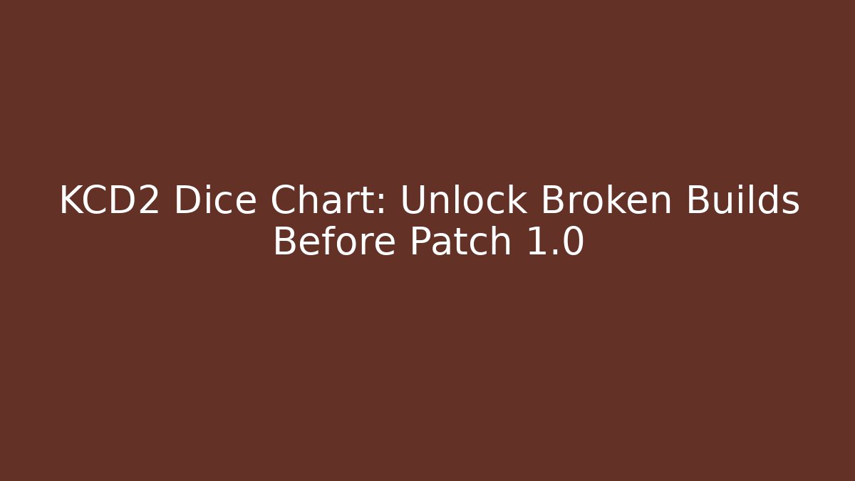 KCD2 Dice Chart: Unlock Broken Builds Before Patch 1.0