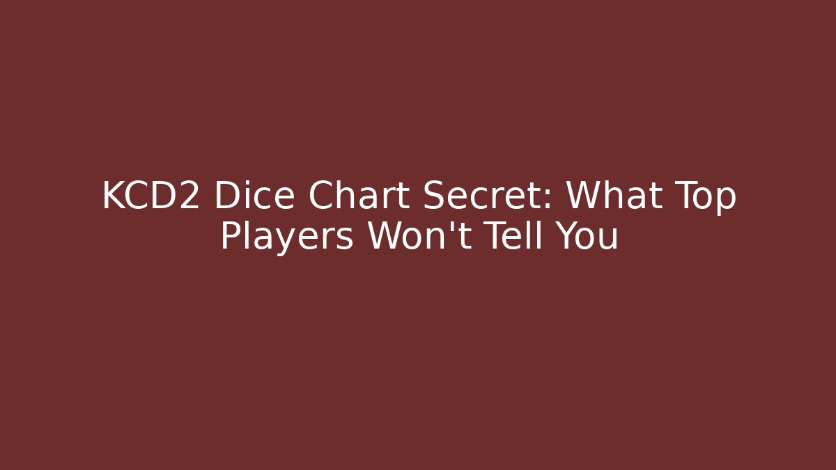KCD2 Dice Chart Secret: What Top Players Won't Tell You