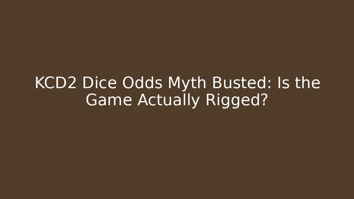 KCD2 Dice Odds Myth Busted: Is the Game Actually Rigged?