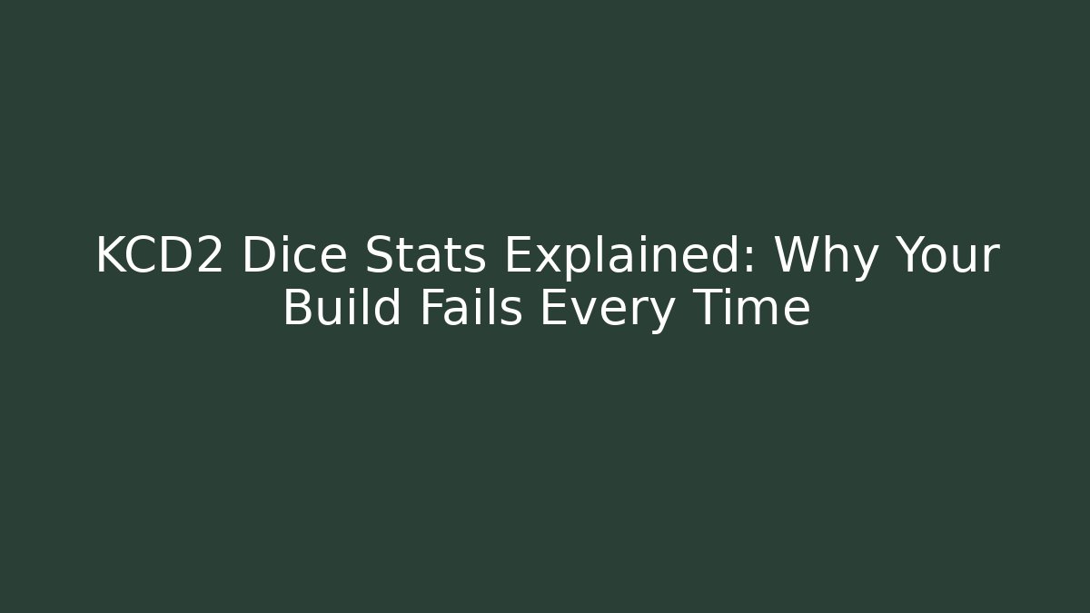 KCD2 Dice Stats Explained: Why Your Build Fails Every Time
