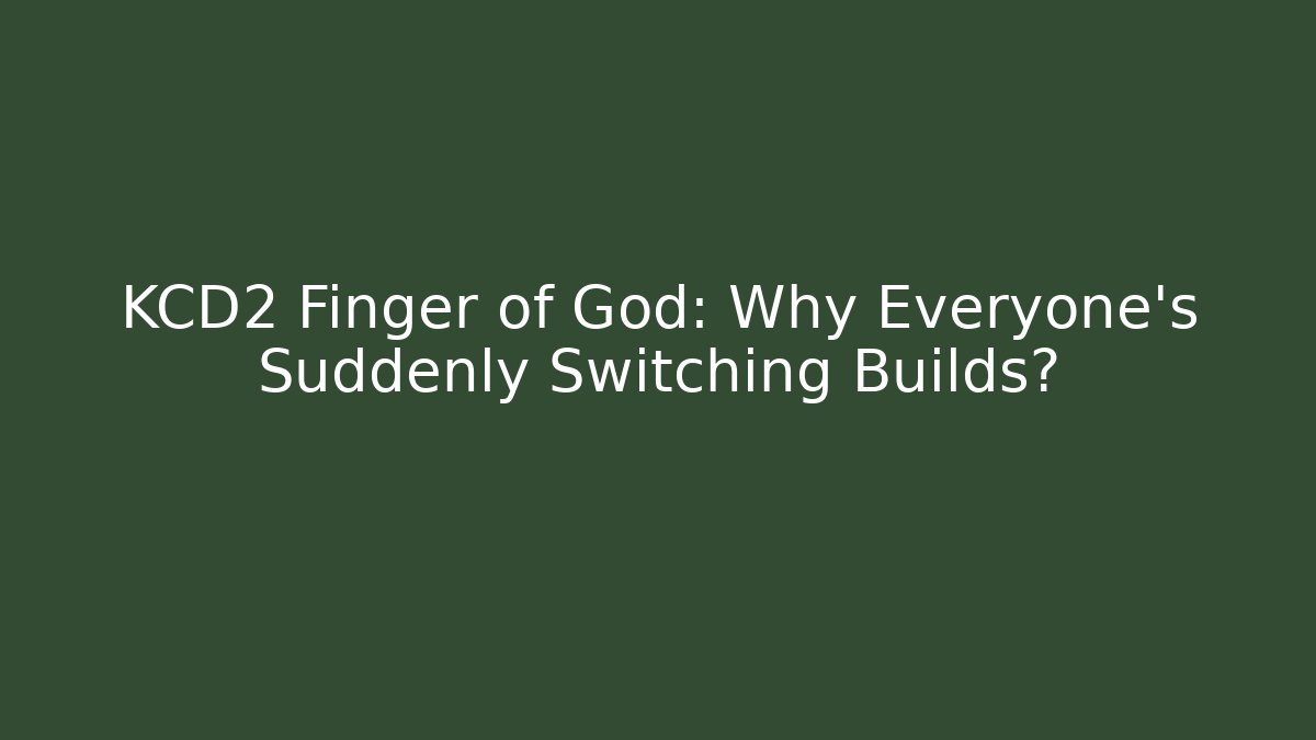 KCD2 Finger of God: Why Everyone's Suddenly Switching Builds? - Critter Realm