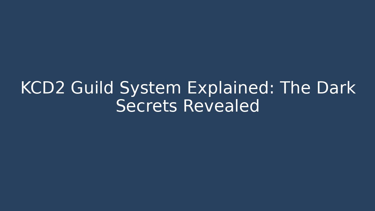KCD2 Guild System Explained: The Dark Secrets Revealed