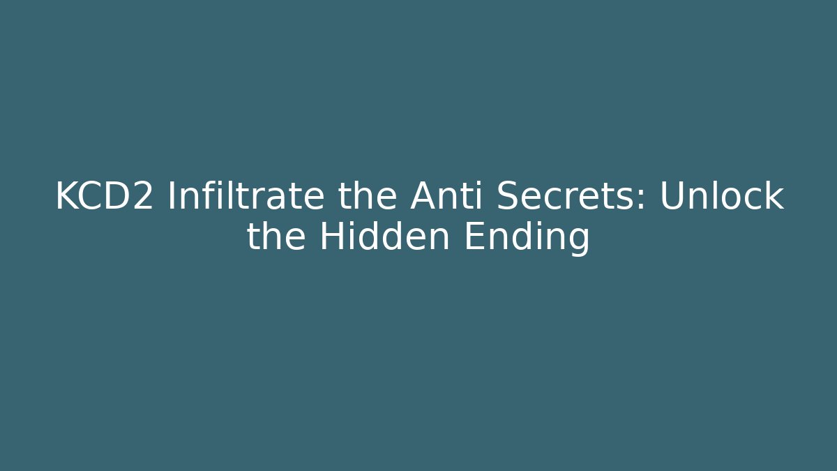 KCD2 Infiltrate the Anti Secrets: Unlock the Hidden Ending