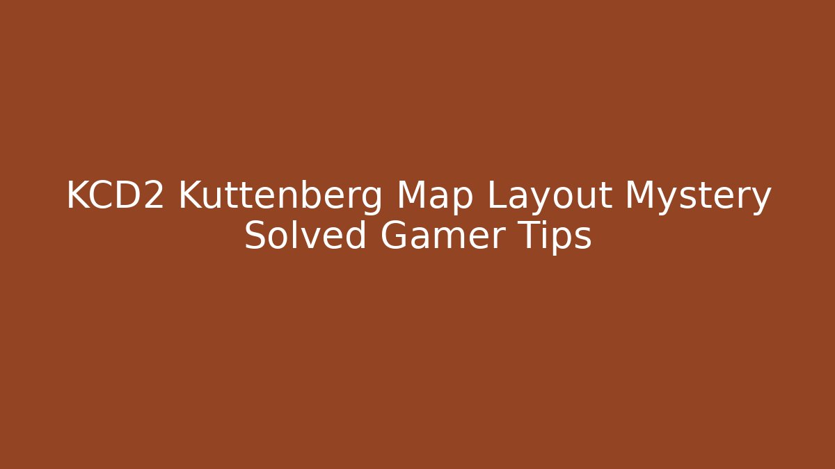 KCD2 Kuttenberg Map Layout Mystery Solved Gamer Tips