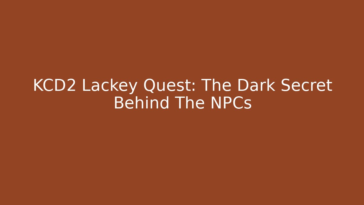 KCD2 Lackey Quest: The Dark Secret Behind The NPCs