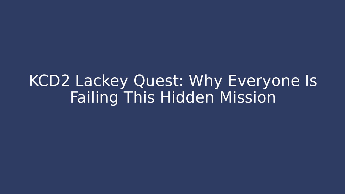 KCD2 Lackey Quest: Why Everyone Is Failing This Hidden Mission