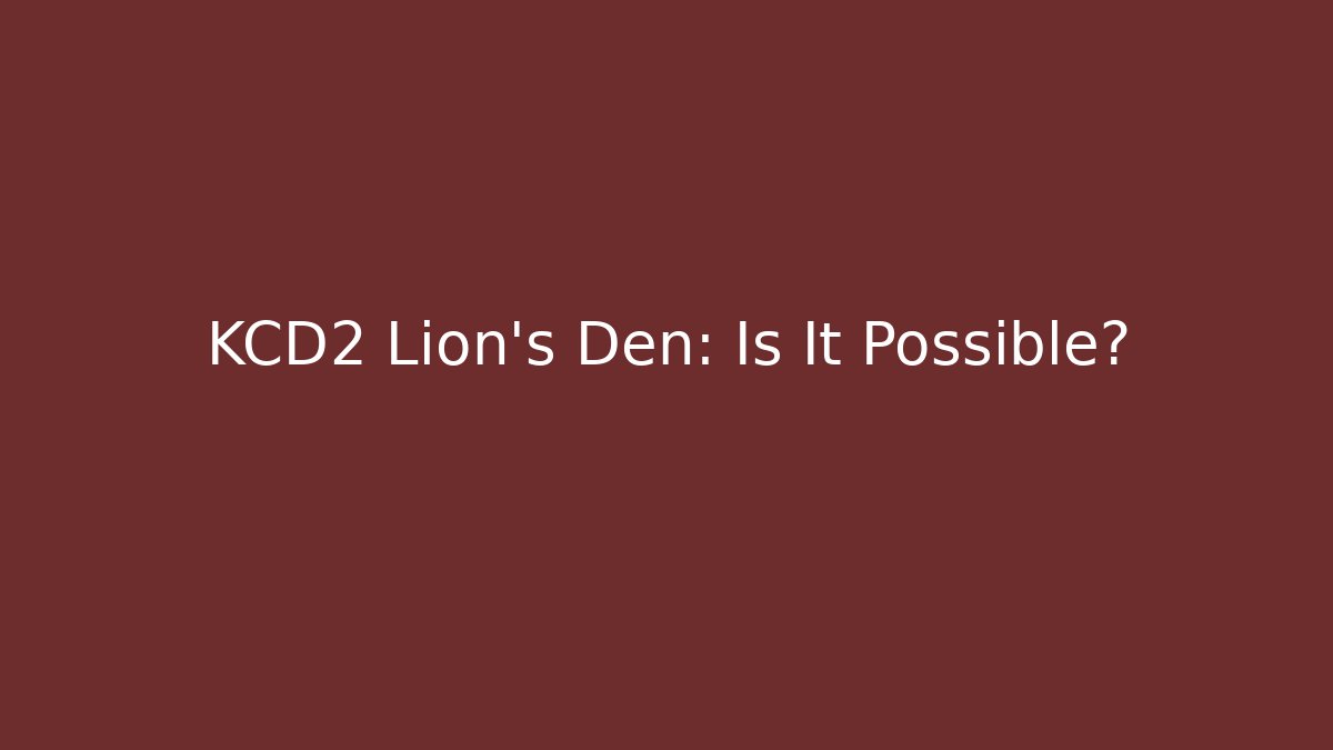 KCD2 Lion's Den: Is It Possible?