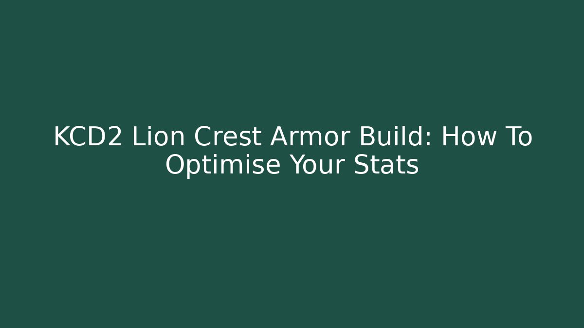 KCD2 Lion Crest Armor Build: How To Optimise Your Stats