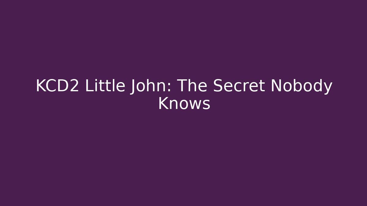 KCD2 Little John: The Secret Nobody Knows