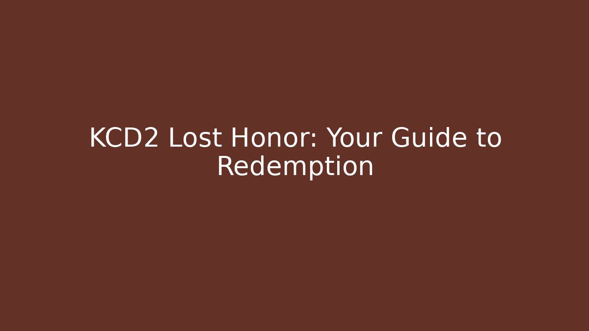 KCD2 Lost Honor: Your Guide to Redemption