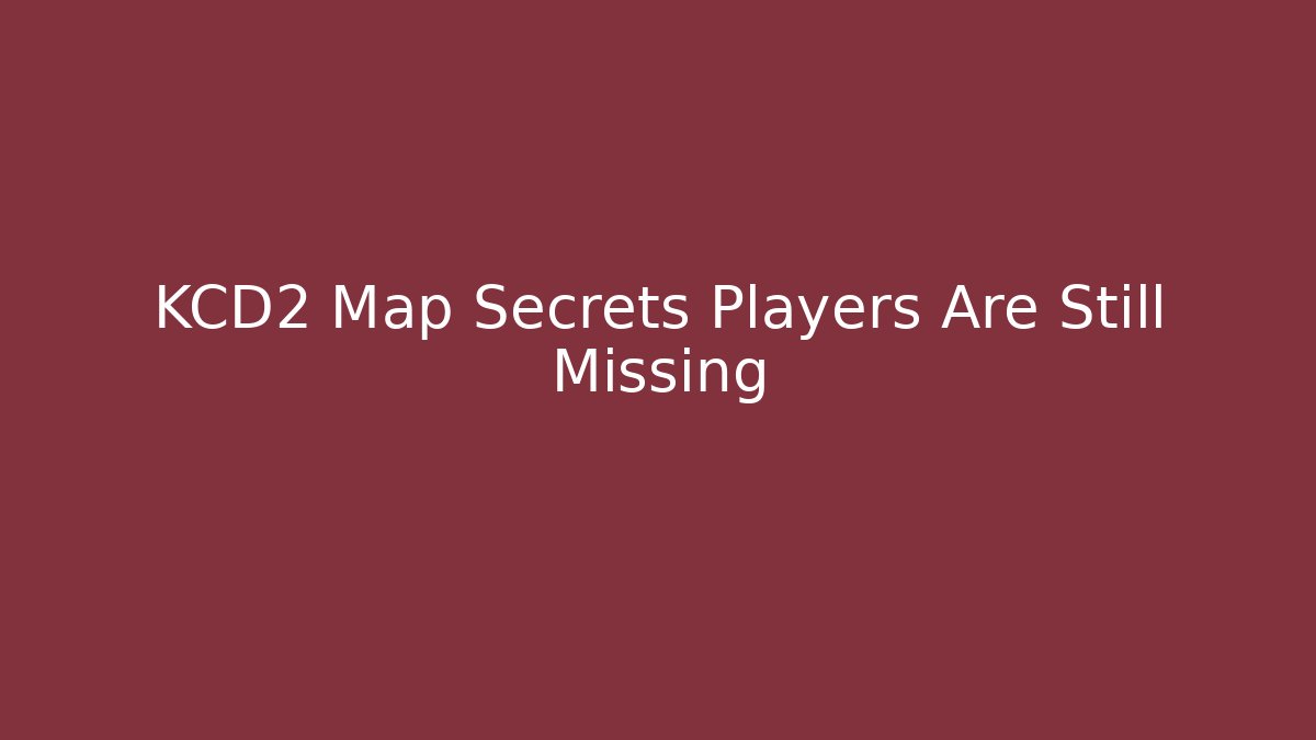 KCD2 Map Secrets Players Are Still Missing - Critter Realm