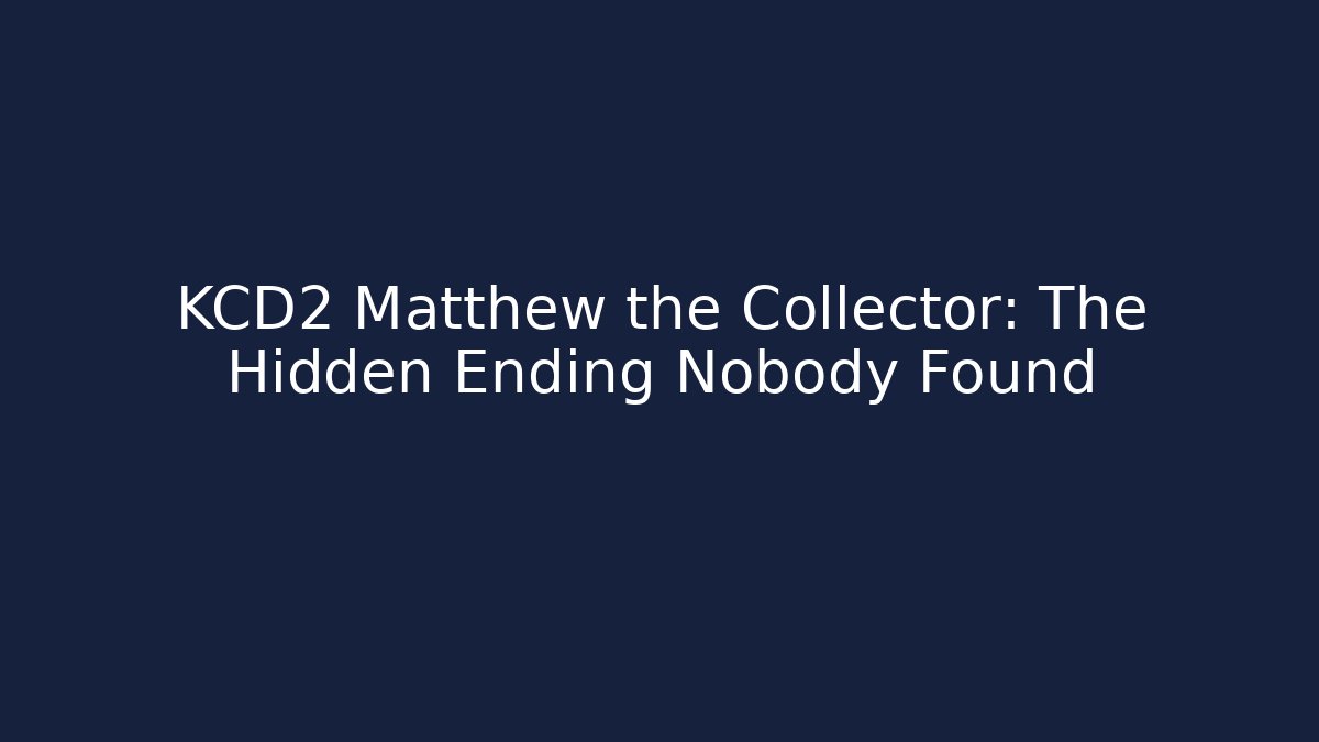 KCD2 Matthew the Collector: The Hidden Ending Nobody Found