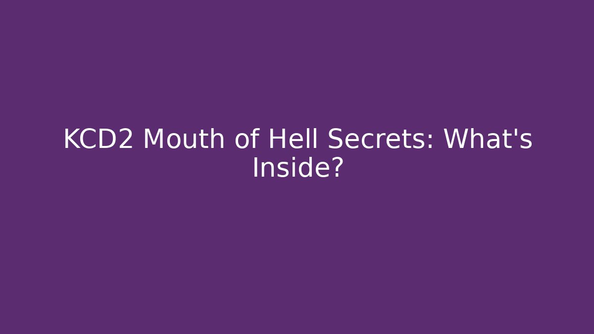 KCD2 Mouth of Hell Secrets: What’s Inside?