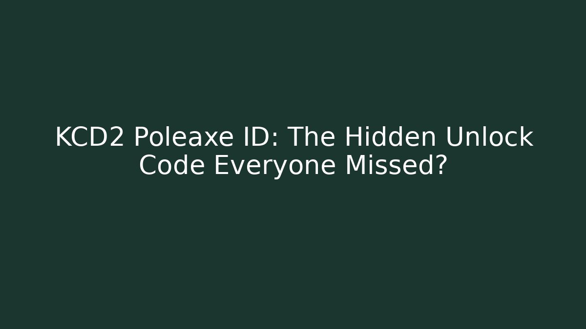 KCD2 Poleaxe ID: The Hidden Unlock Code Everyone Missed?