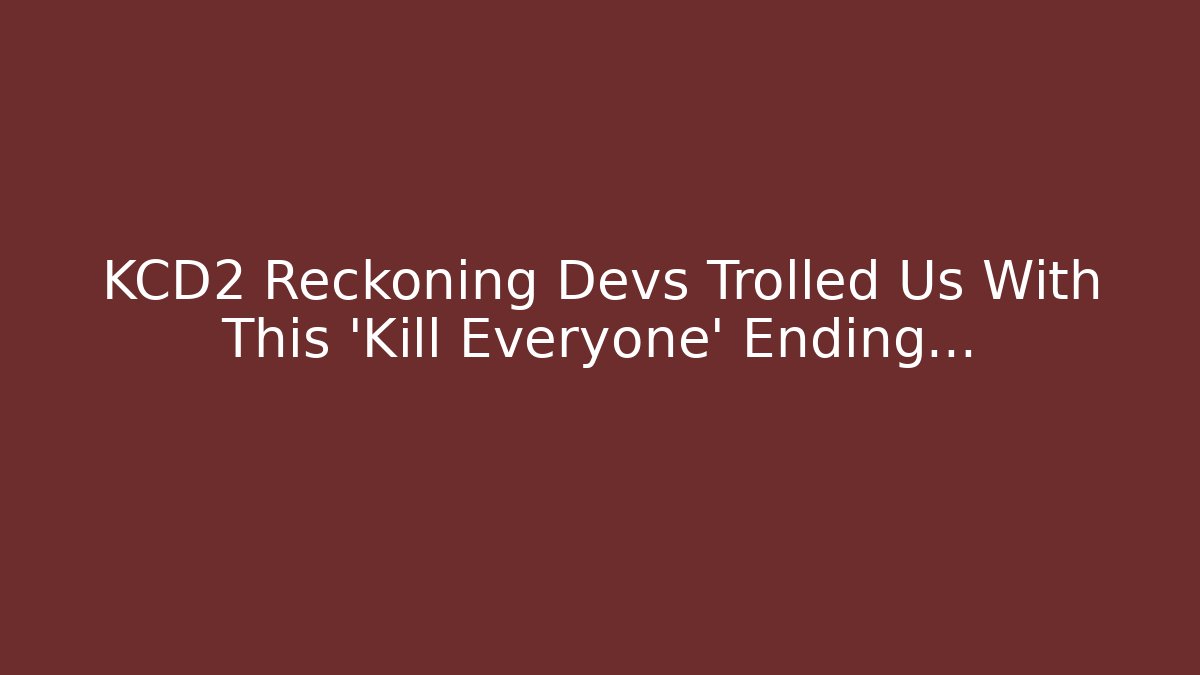 KCD2 Reckoning Devs Trolled Us With This 'Kill Everyone' Ending...