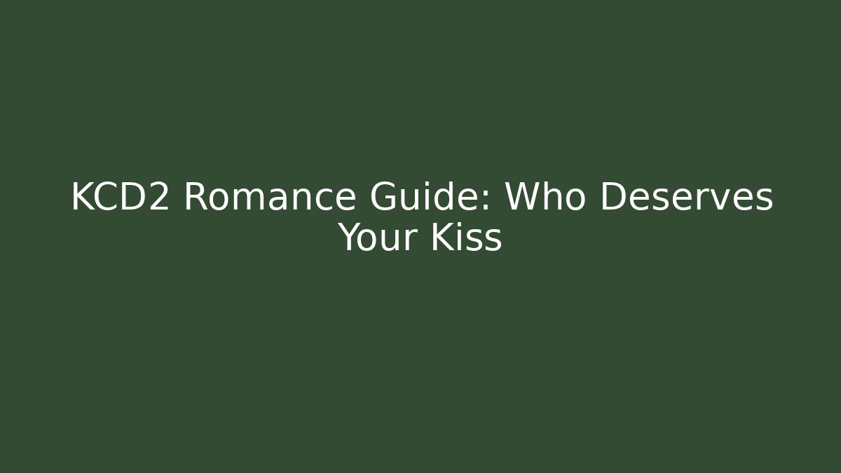 KCD2 Romance Guide: Who Deserves Your Kiss