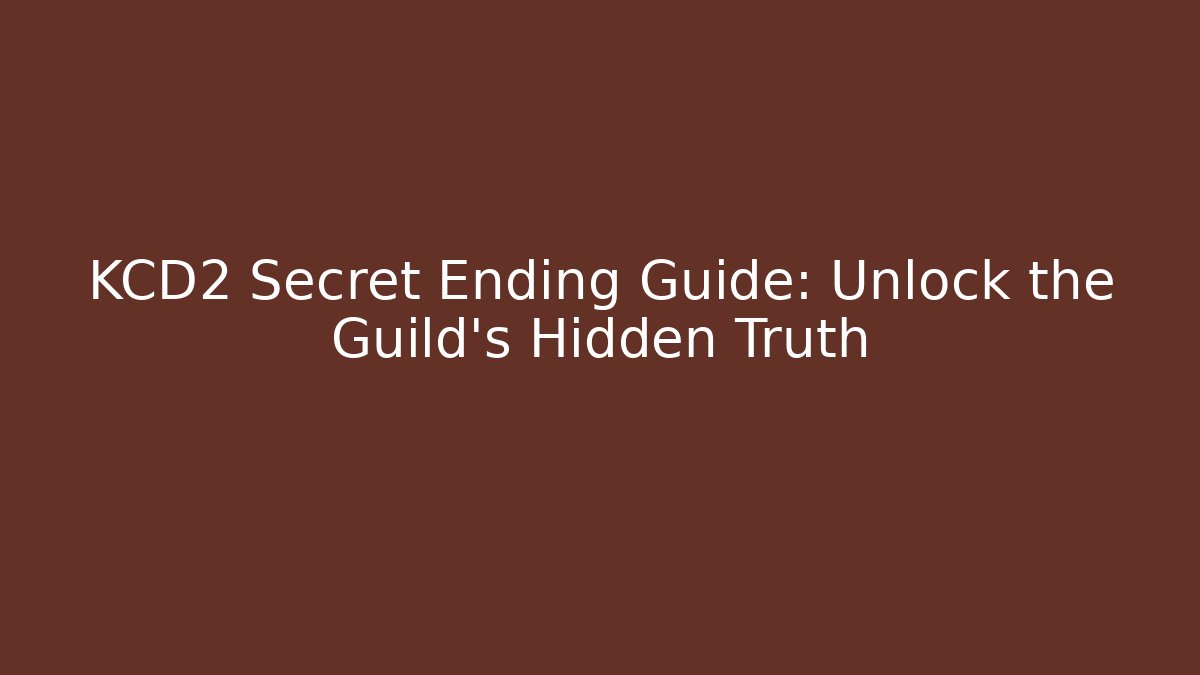 KCD2 Secret Ending Guide: Unlock the Guild's Hidden Truth