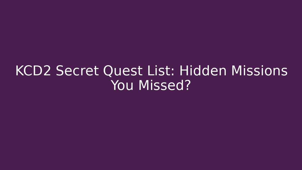 KCD2 Secret Quest List: Hidden Missions You Missed?