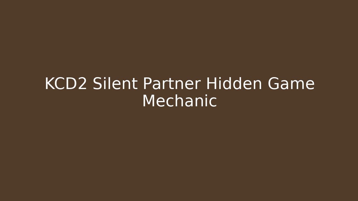 KCD2 Silent Partner Hidden Game Mechanic