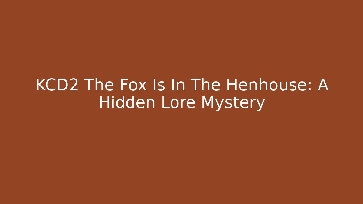 KCD2 The Fox Is In The Henhouse: A Hidden Lore Mystery