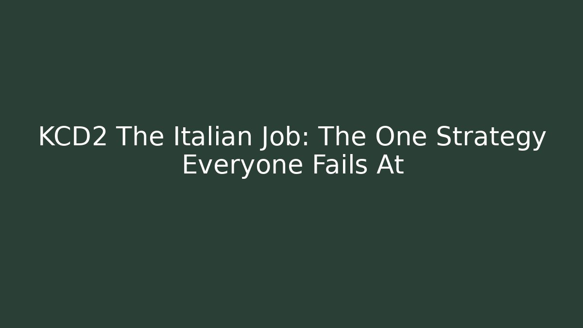 KCD2 The Italian Job: The One Strategy Everyone Fails At