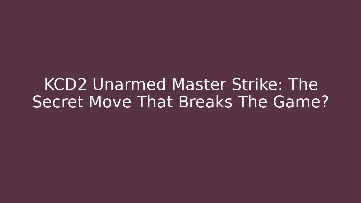 KCD2 Unarmed Master Strike: The Secret Move That Breaks The Game?