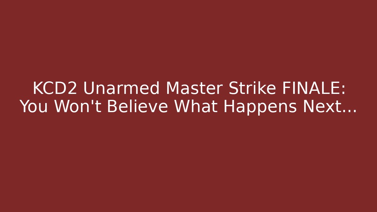 KCD2 Unarmed Master Strike FINALE: You Won't Believe What Happens Next… - Critter Realm