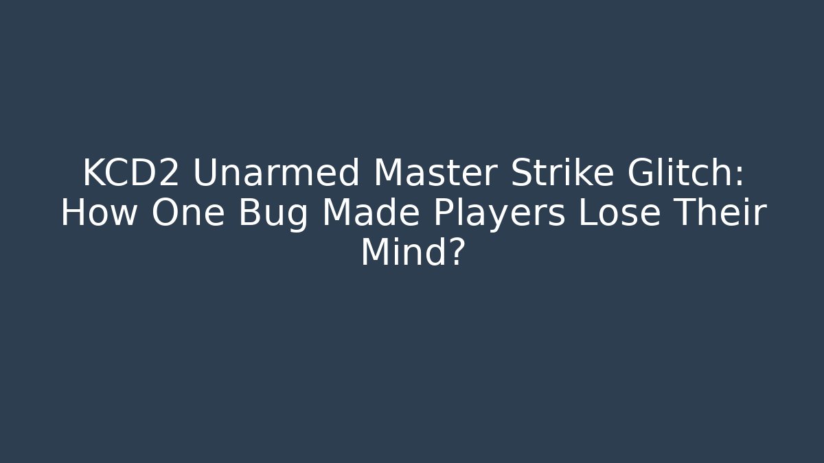 KCD2 Unarmed Master Strike Glitch: How One Bug Made Players Lose Their Mind?