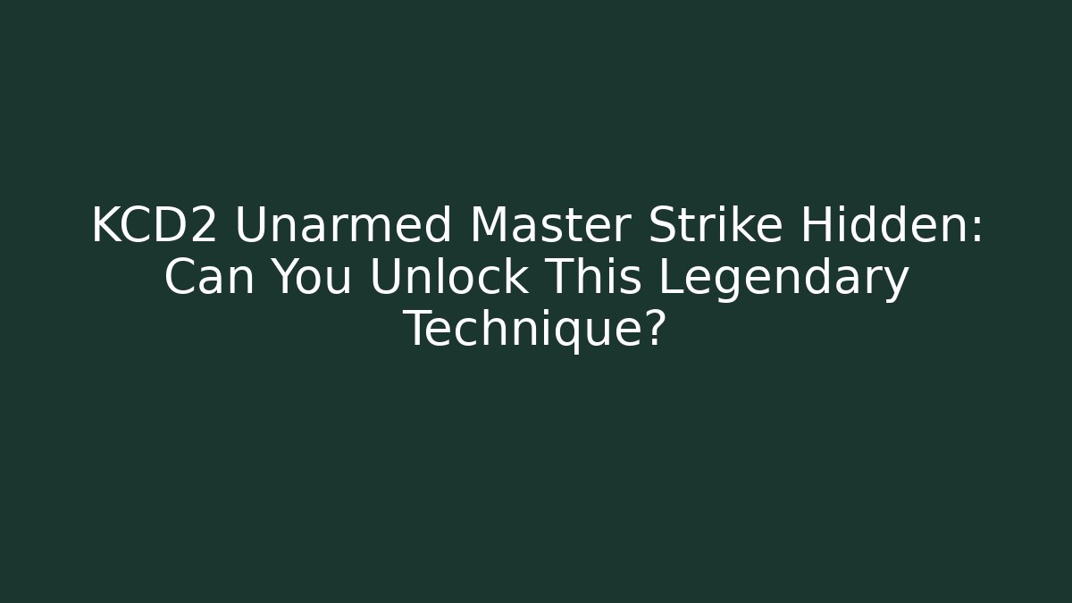 KCD2 Unarmed Master Strike Hidden: Can You Unlock This Legendary Technique?