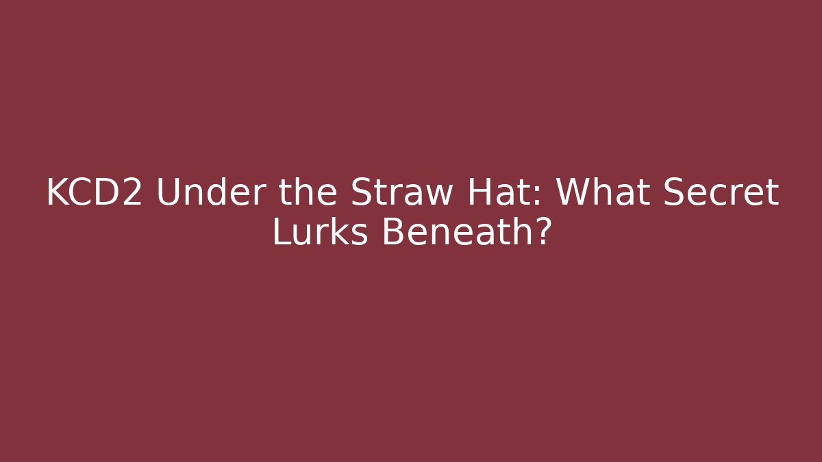 KCD2 Under the Straw Hat: What Secret Lurks Beneath? - Critter Realm