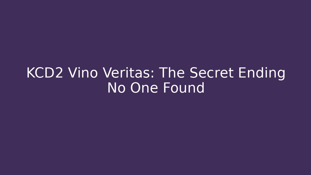KCD2 Vino Veritas: The Secret Ending No One Found