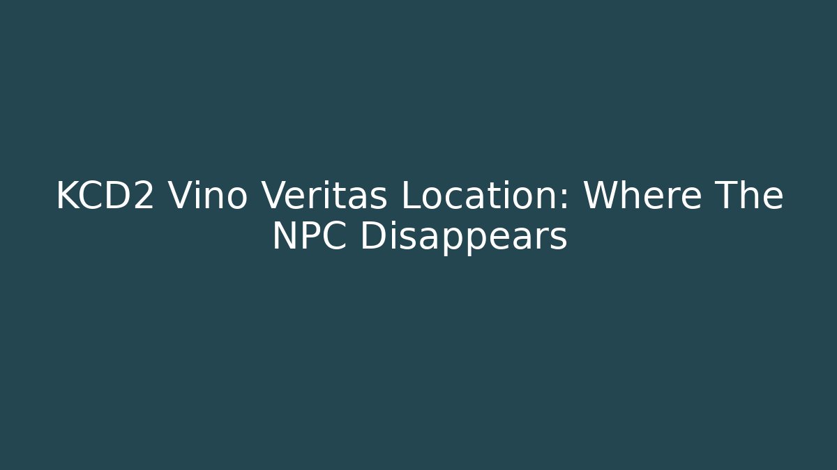 KCD2 Vino Veritas Location: Where The NPC Disappears