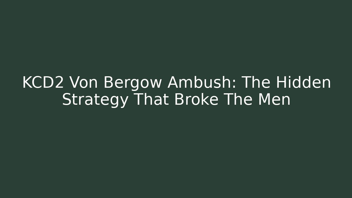 KCD2 Von Bergow Ambush: The Hidden Strategy That Broke The Men