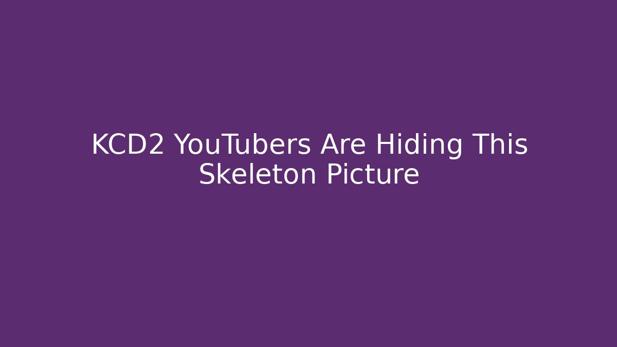 KCD2 YouTubers Are Hiding This Skeleton Picture