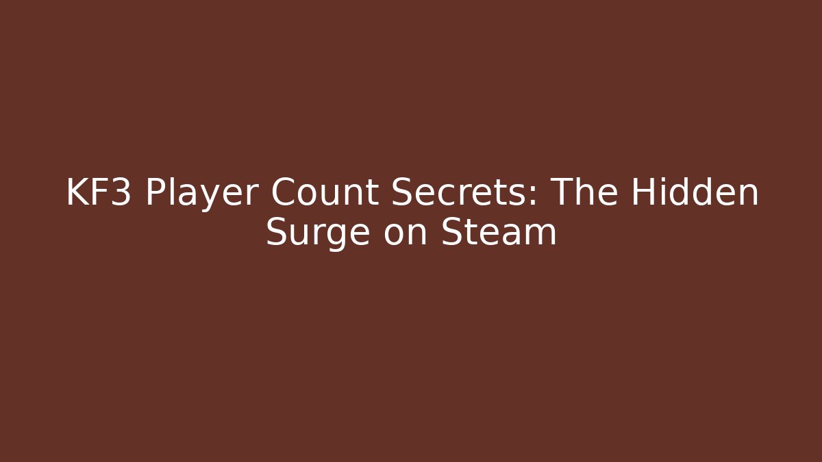 KF3 Player Count Secrets: The Hidden Surge on Steam - Critter Realm