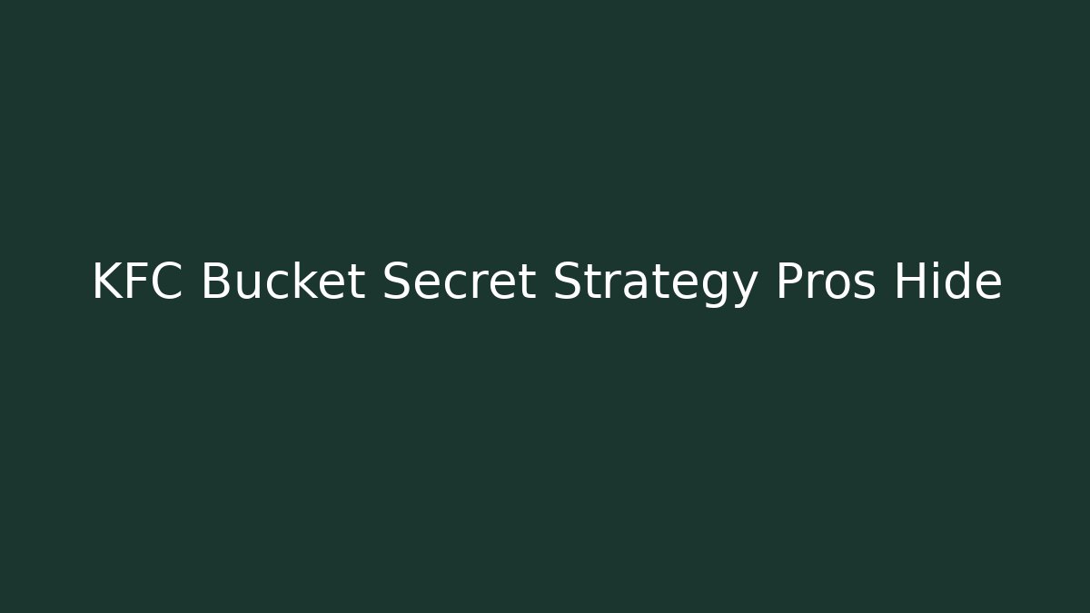 KFC Bucket Secret Strategy Pros Hide