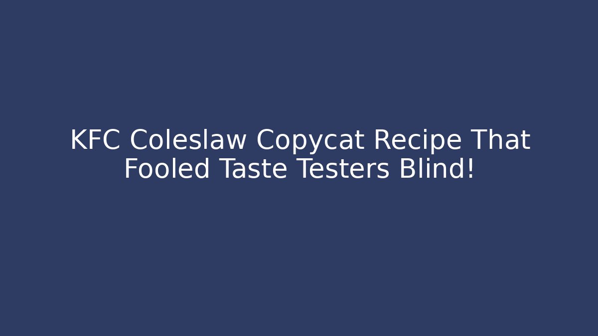 KFC Coleslaw Copycat Recipe That Fooled Taste Testers Blind!